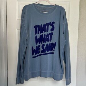 Blue What We Said podcast oversized crewneck